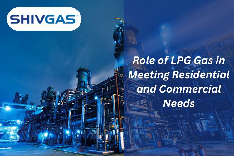 Role of LPG Gas in Meeting Residential and Commercial Needs | Shivgas